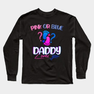 pink or blue - daddy loves you - gender reveal Long Sleeve T-Shirt